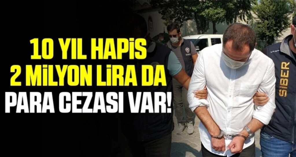 10 yıl hapis, 2 milyon lira da para cezası var!