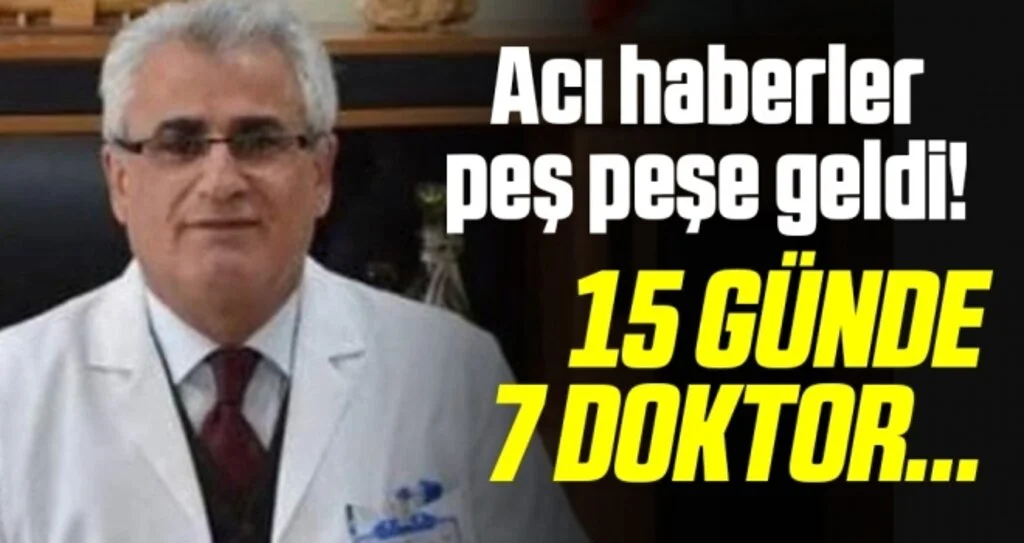 Acı Haberler Peş Peşe Geldi! 15 Günde 7 Doktor