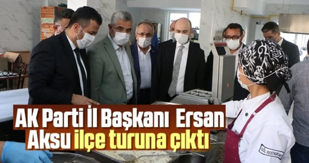 AK Parti İl Başkanı Ersan Aksu ilçe turuna çıktı 