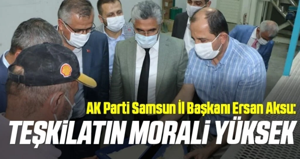 AK Parti Samsun İl Başkanı Aksu: Teşkilatın morali yüksek