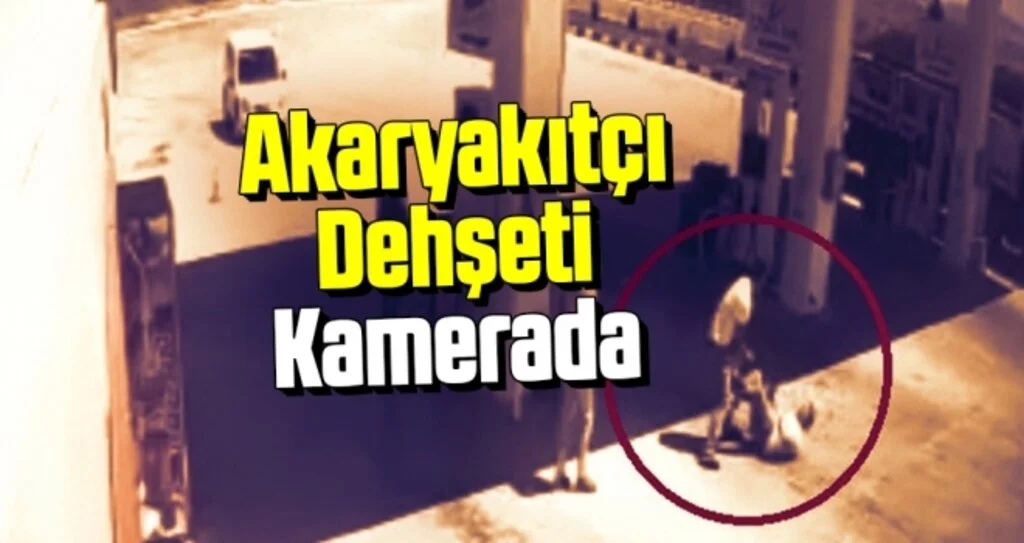 Akaryakıtçı Dehşeti Kamerada