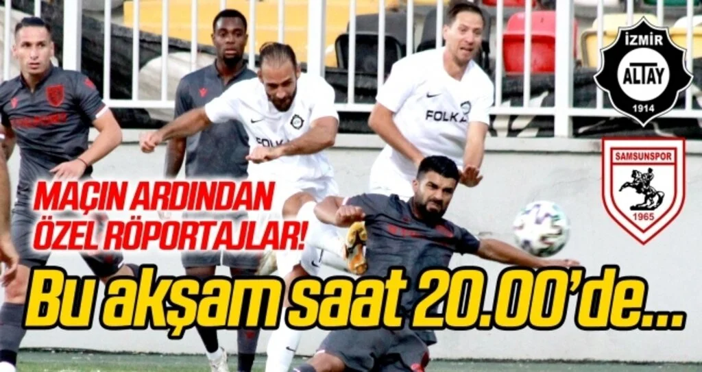 Altay - Yılport Samsunspor maçının ardından futbolcuların özel röportajları bu akşam Futbol 55'te