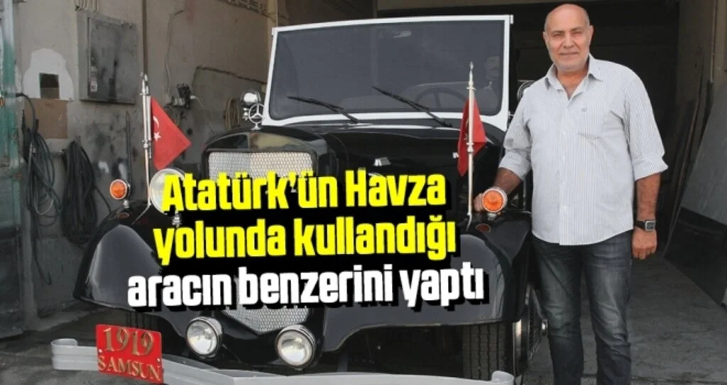 Atatürk’ün Havza yolunda kullandığı aracın benzerini yaptı