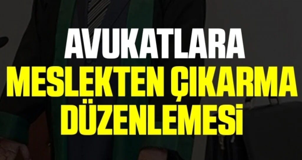 Avukatlara meslekten çıkarma düzenlemesi