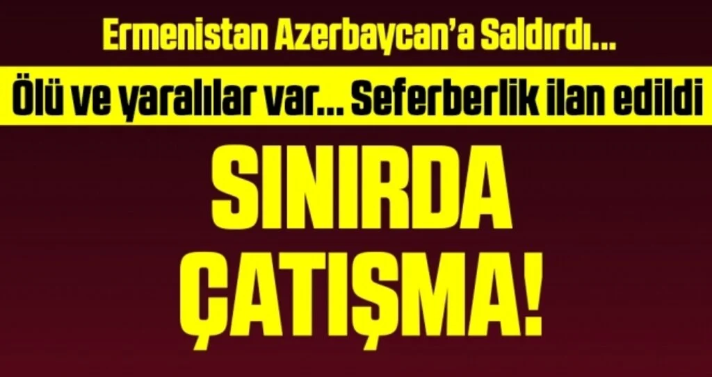Azerbaycan-Ermenistan arasında tansiyon yükseldi: Saldırı bastırıldı