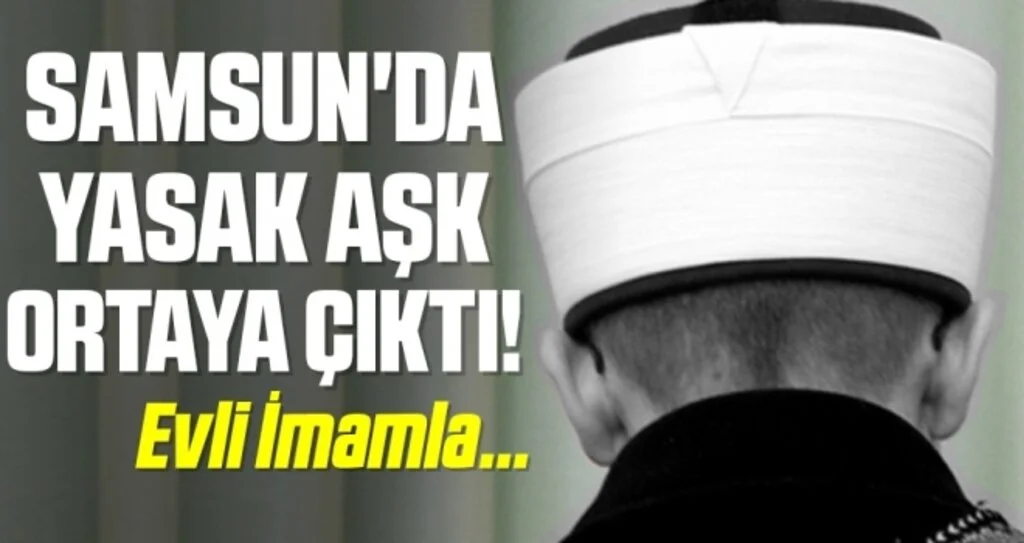 Bafra'da İmamın Yasak Aşk İddiası
