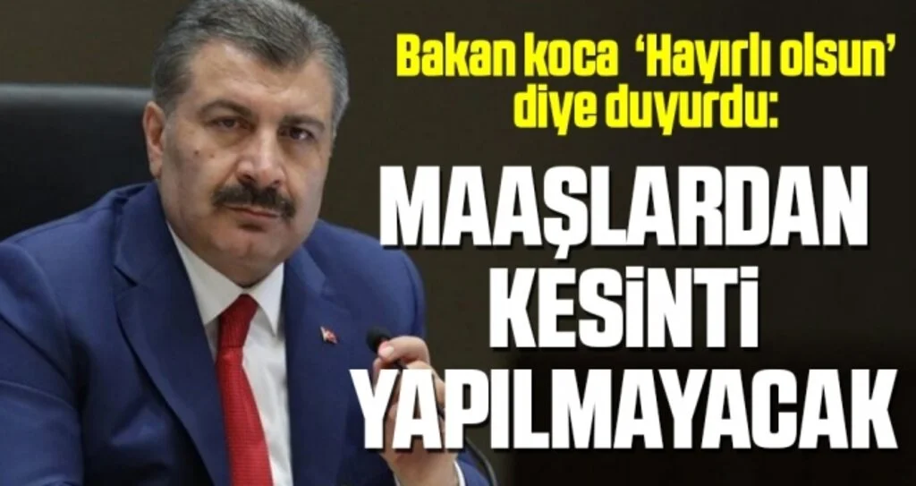 Bakan Koca açıkladı: Sağlık çalışanlarının maaşlarından kesinti yapılmayacak