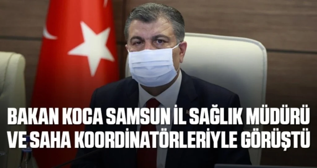 Bakan Koca Samsun İl Sağlık Müdürü ve Saha Koordinatörleriyle Görüştü