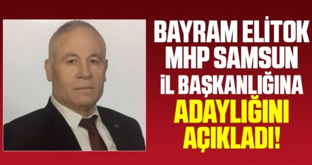 Bayram Elitok MHP Samsun İl Başkanlığı'na aday
