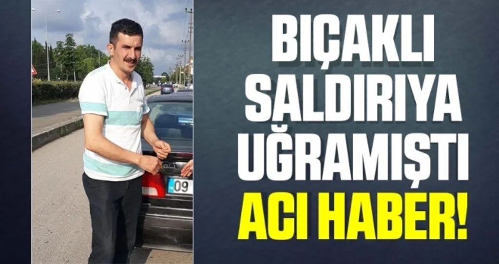 Bıçaklı Saldırıya Uğramıştı! Acı Haber