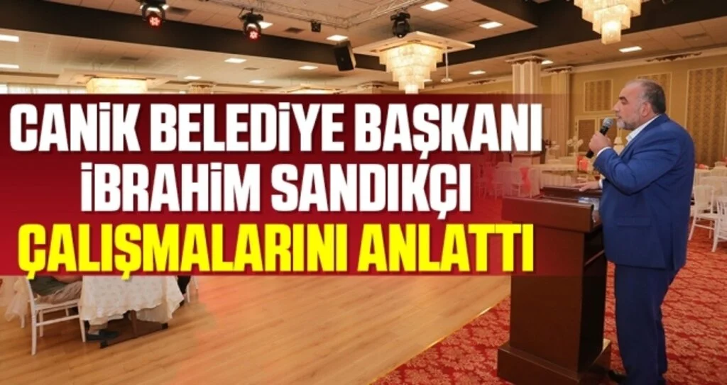 Canik Belediye Başkanı İbrahim Sandıkçı Çalışmalarını Anlattı