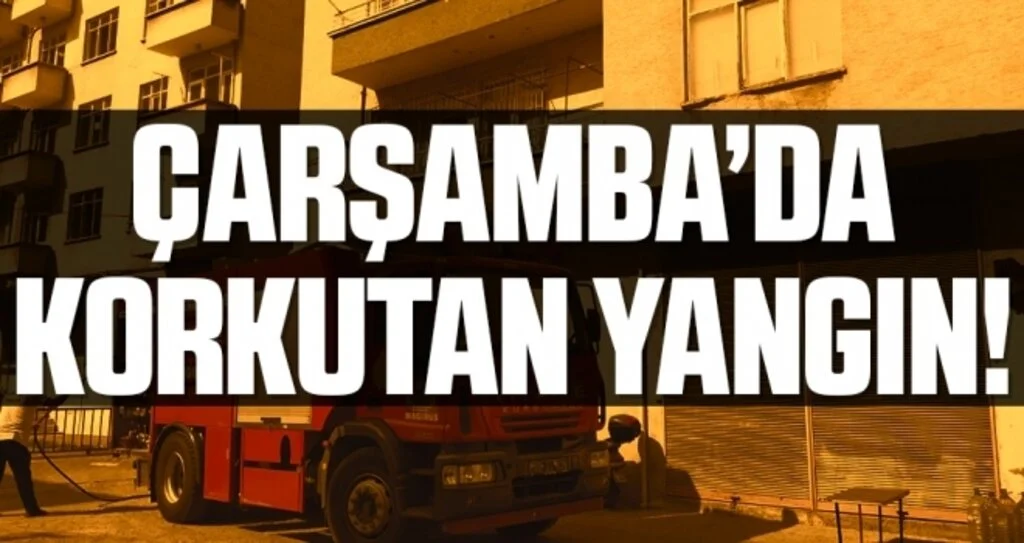 Çarşamba'da Korkutan Yangın!