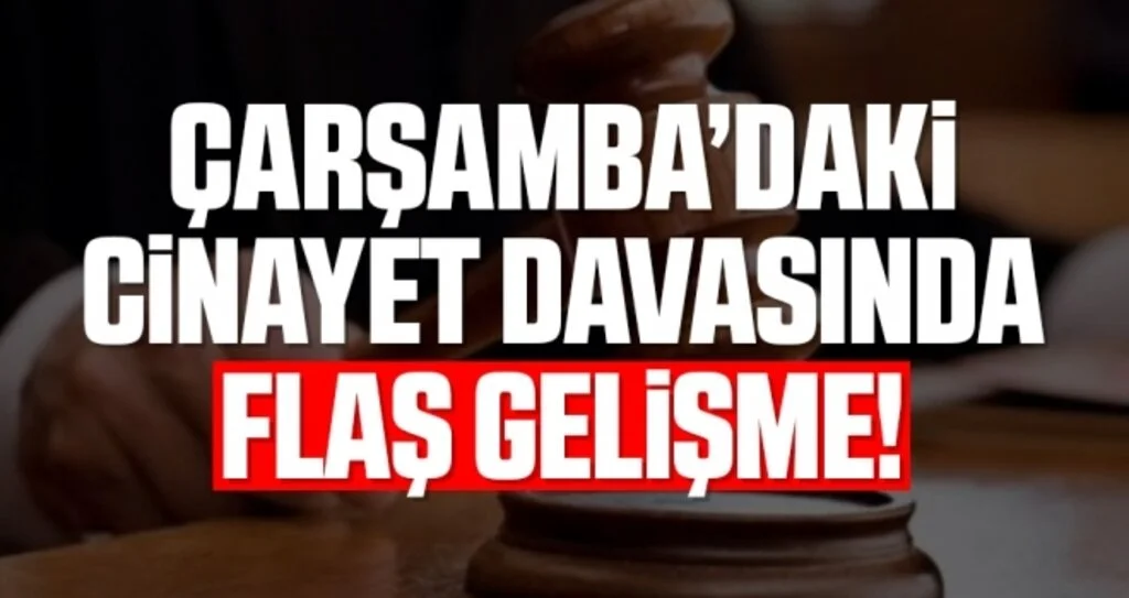 Çarşamba’daki Cinayet Davasında 1 Tutuklama