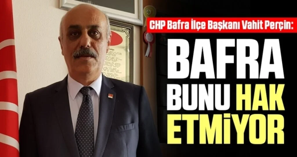CHP İlçe Başkanı'ndan 'Yatırım' tepkisi; Bafra Bunu Hak Etmiyor