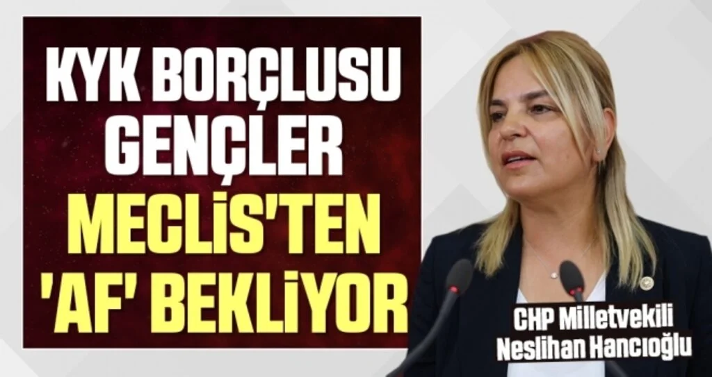 CHP Milletvekili Neslihan Hancıoğlu: KYK borçlusu gençler Meclis'ten 'af' bekliyor