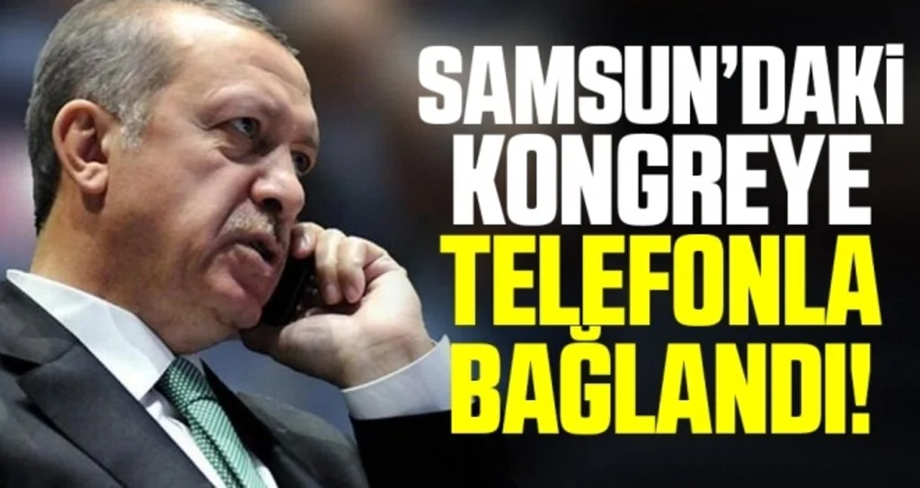 Cumhurbaşkanı Erdoğan Samsun'daki Kongreye Telefonla Bağlandı!