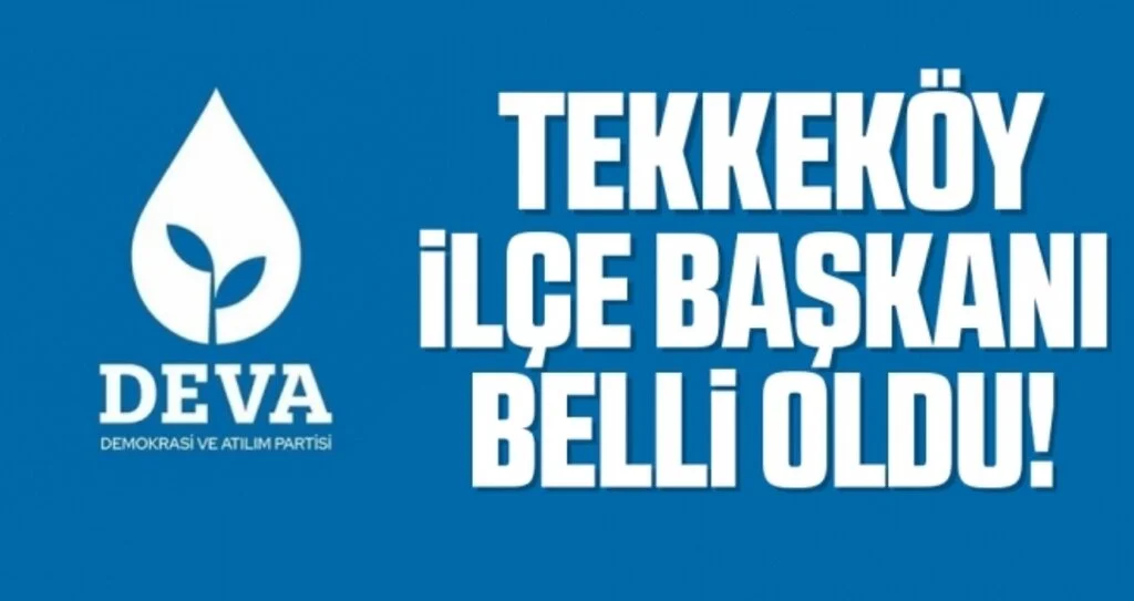 DEVA Partisi Tekkeköy İlçe Başkanı Belli Oldu!