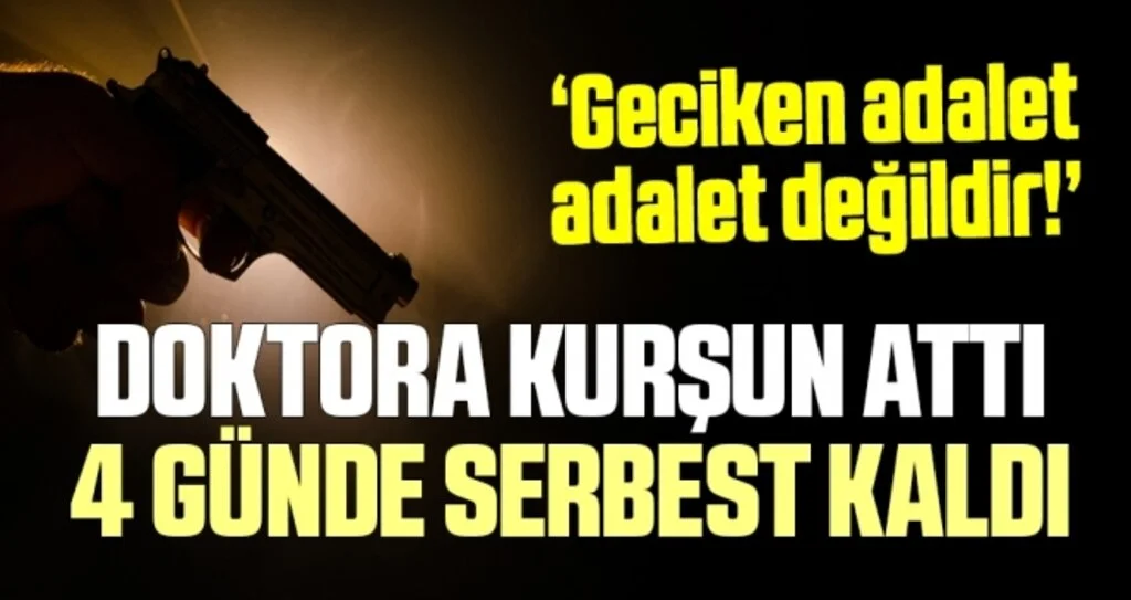 Doktora Kurşun Attı 4 Günde Serbest Kaldı