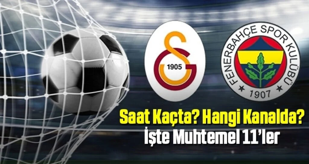 Galatasaray - Fenerbahçe maçı hangi kanalda, saat kaçta? (Muhtemel 11'ler)