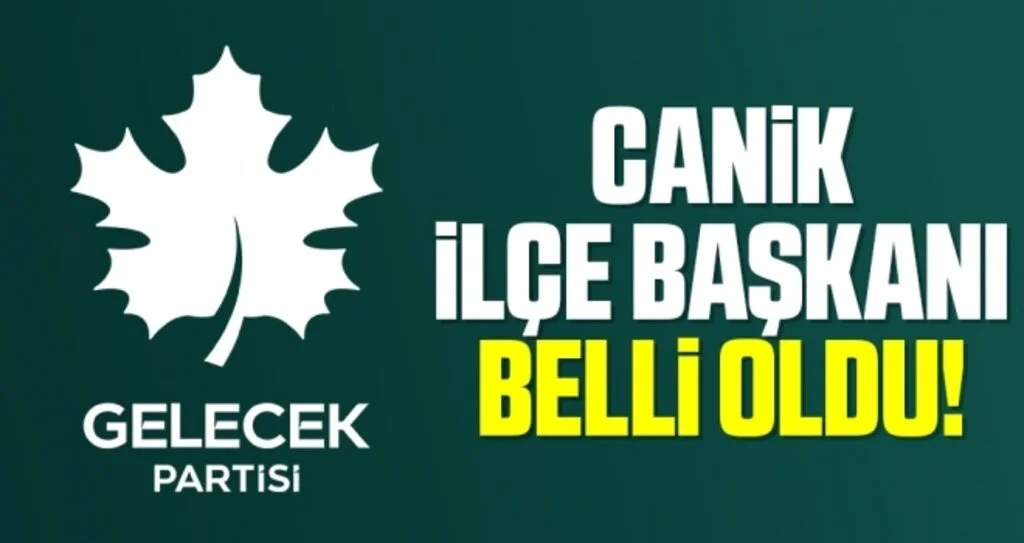 Gelecek Partisi Canik İlçe Başkanı Belli Oldu