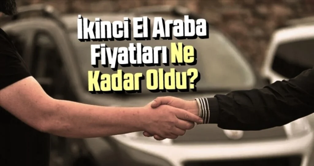 İkinci El Araba Fiyatları Ne Kadar Oldu?