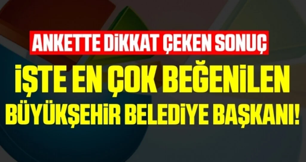 İşte en çok beğenilen büyükşehir belediye başkanı! Ankette dikkat çeken sonuç