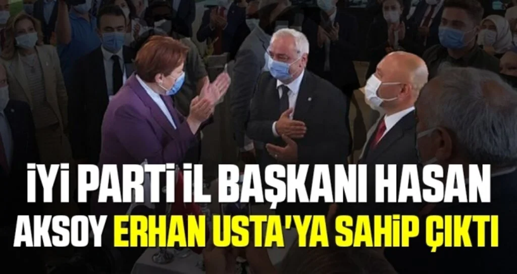 İYİ Parti İl Başkanı Hasan Aksoy Usta'ya sahip çıktı 