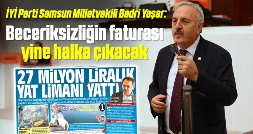 İYİ Parti Samsun Milletvekili Bedri Yaşar: Beceriksizliğin faturası yine halka çıkacak