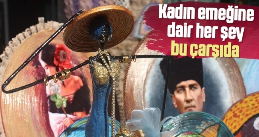 Kadın emeğine dair her şey bu çarşıda