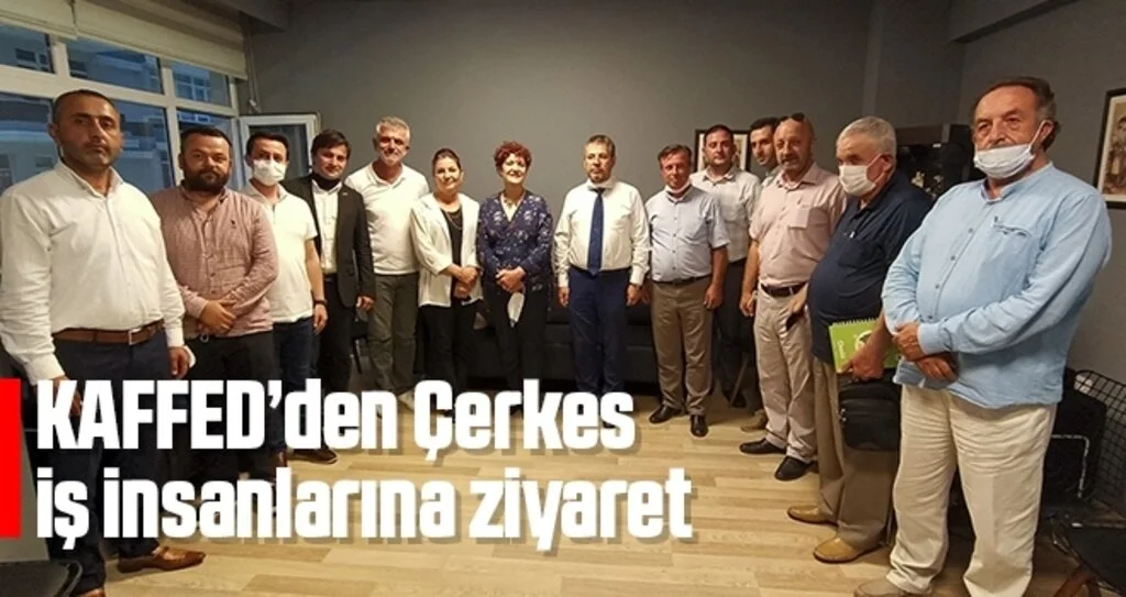 KAFFED’den Çerkes iş insanlarına ziyaret