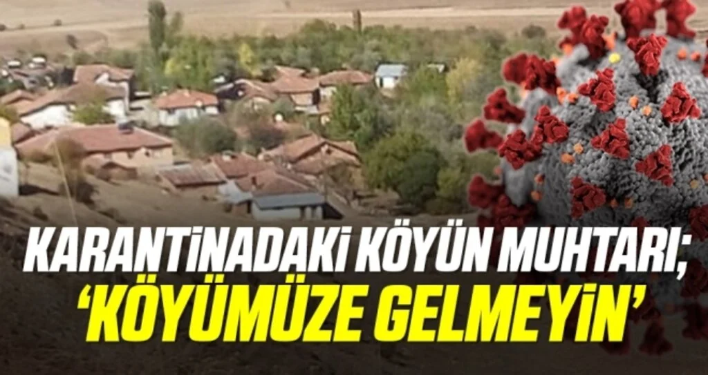 Karantinadaki Köyün Muhtarı; Köyümüze gelmeyin!