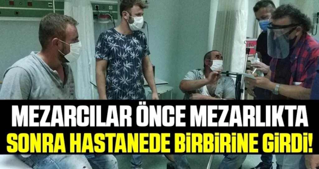 Mezarcılar önce mezarlıkta sonra hastanede birbirine girdi: 6 yaralı