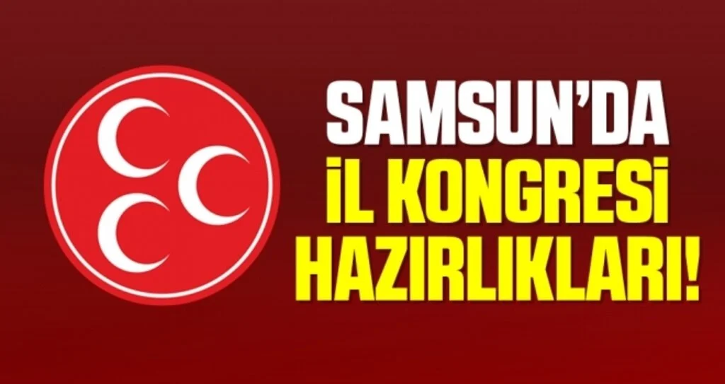 MHP Samsun'da İl Kongresi Hazırlıkları!
