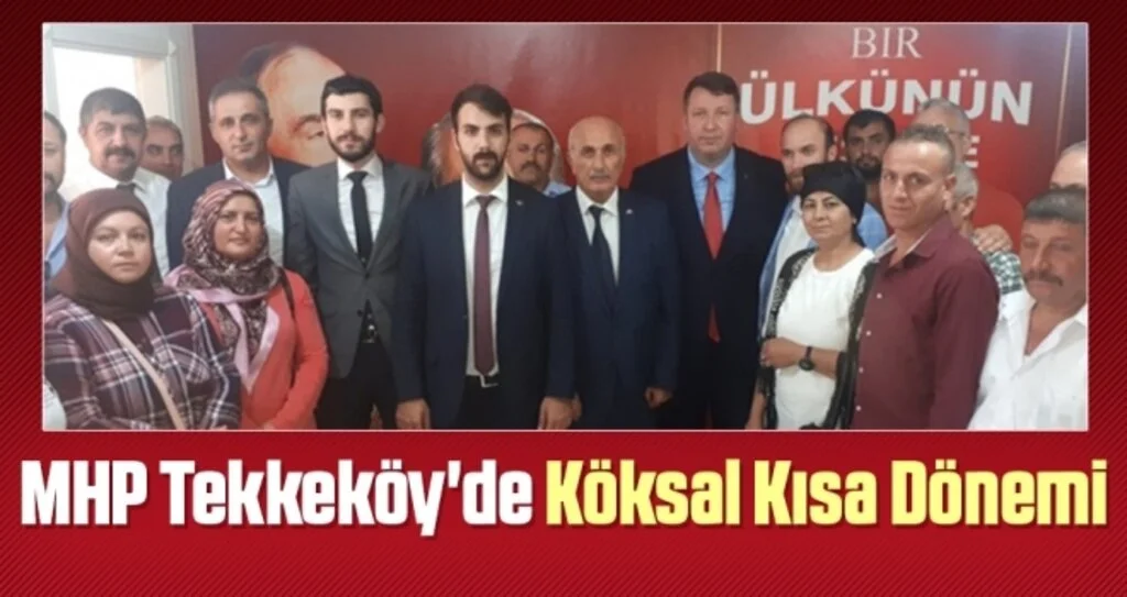 MHP Tekkeköy'de Köksal Kısa Dönemi