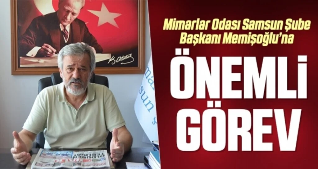 Mimarlar Odası Samsun Şube Başkanı Memişoğlu'na Önemli Görev