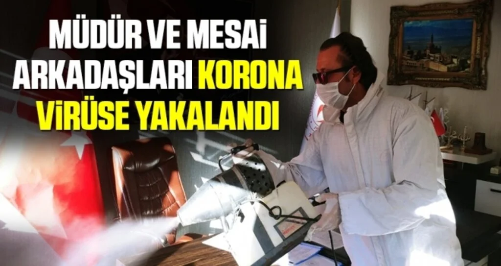 Müdür ve mesai arkadaşları korona virüse yakalandı   