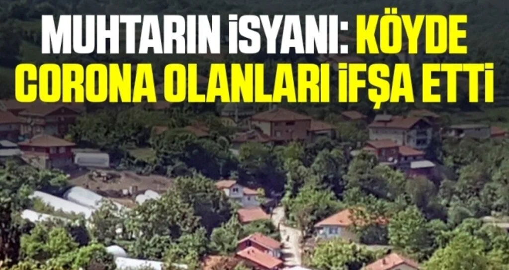 Muhtarın isyanı: Köyde corona olanları ifşa etti