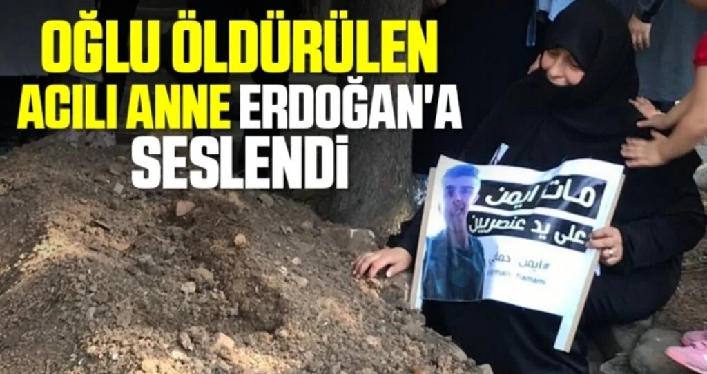 Oğlu öldürülen acılı anne Erdoğan'a seslendi