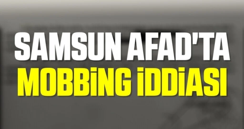 Samsun AFAD'ta mobbing iddiası 