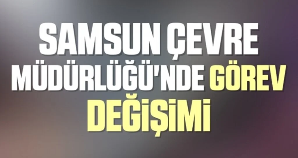 Samsun Çevre Müdürlüğü'nde görev değişimi 
