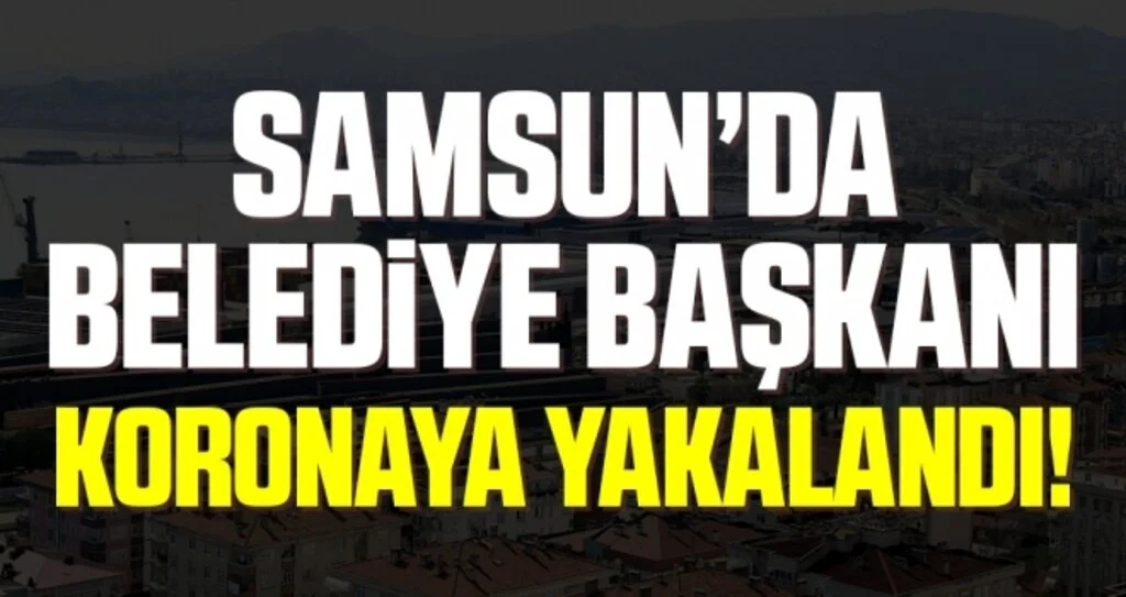 Samsun Kavak Belediye Başkanı İbrahim Sarıcaoğlu Koronavirüse Yakalandı!