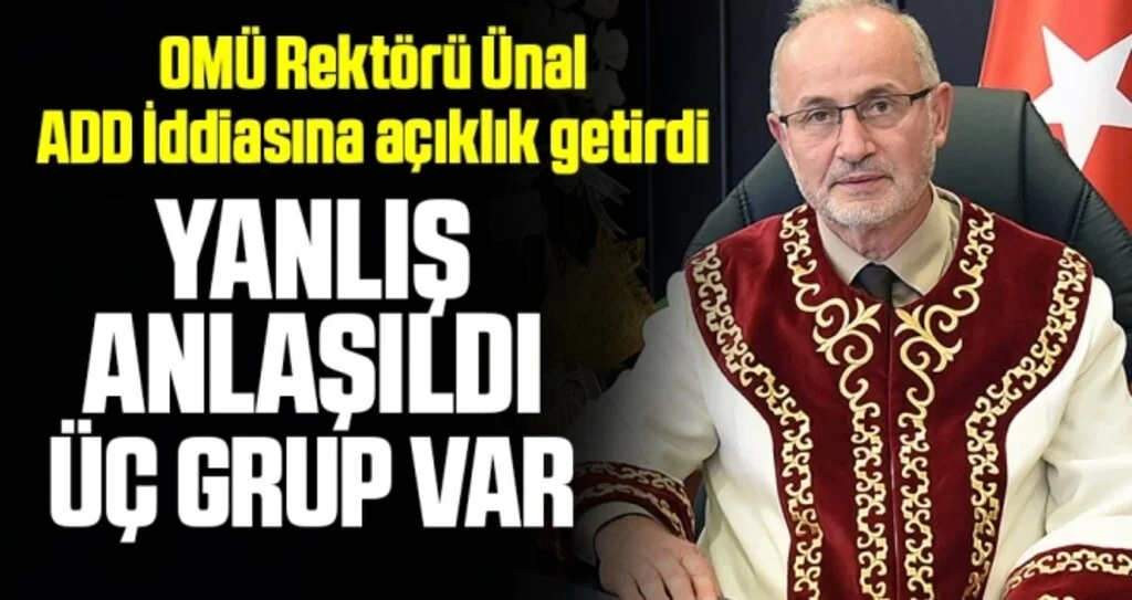 Samsun OMÜ Rektörü Prof. Dr. Ünal: Yanlış anlaşıldı üç grup var