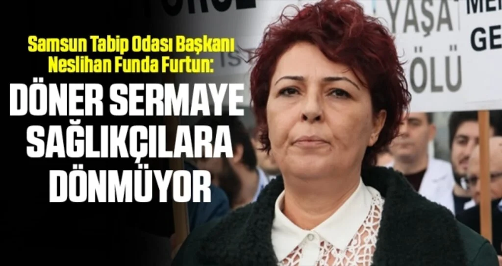 Samsun Tabip Odası Başkanı Neslihan Funda Furtun: Döner sermaye sağlıkçılara dönmüyor 
