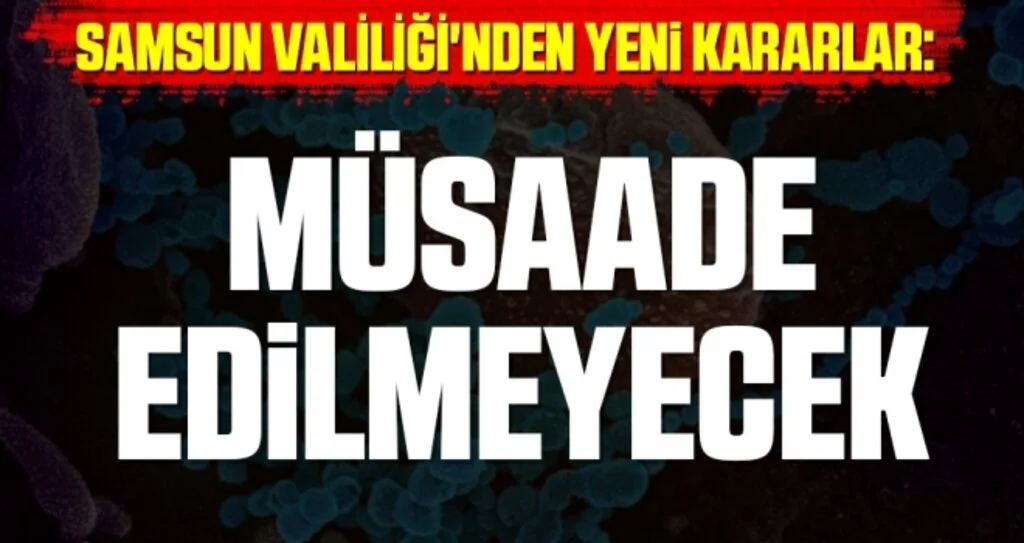 Samsun Valiliği'nden Yeni Kararlar: Müsaade Edilmeyecek