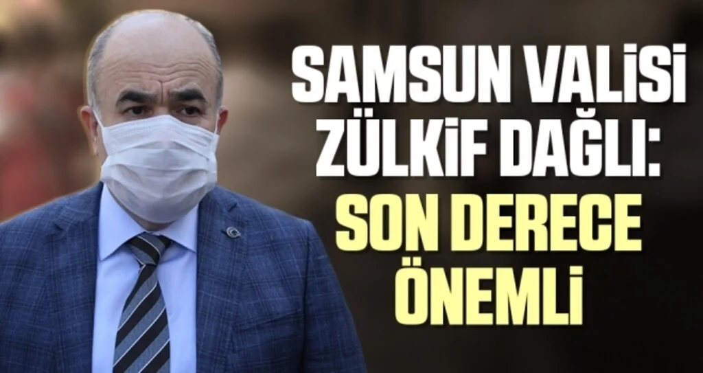 Samsun Valisi Dağlı: Son Derece Önemli