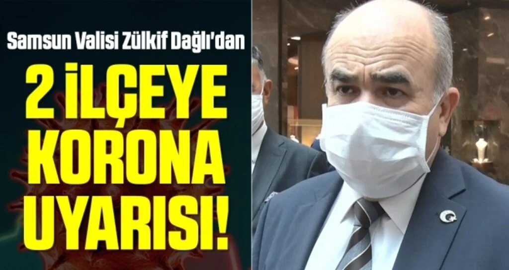 Samsun Valisi Zülkif Dağlı'dan 2 İlçeye Korona Uyarısı!