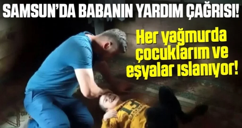 Samsun'da Babanın Yardım Çağrısı: Her Yağmurda Çocuklar ve Eşyalar Islanıyor