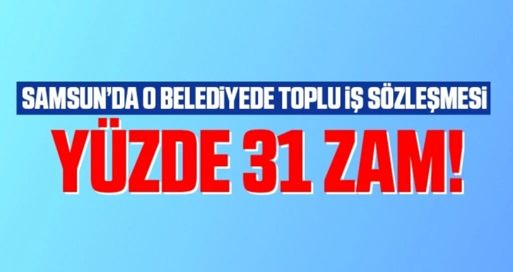 Samsun'da Belediye İşçisine Yüzde 31 Zam