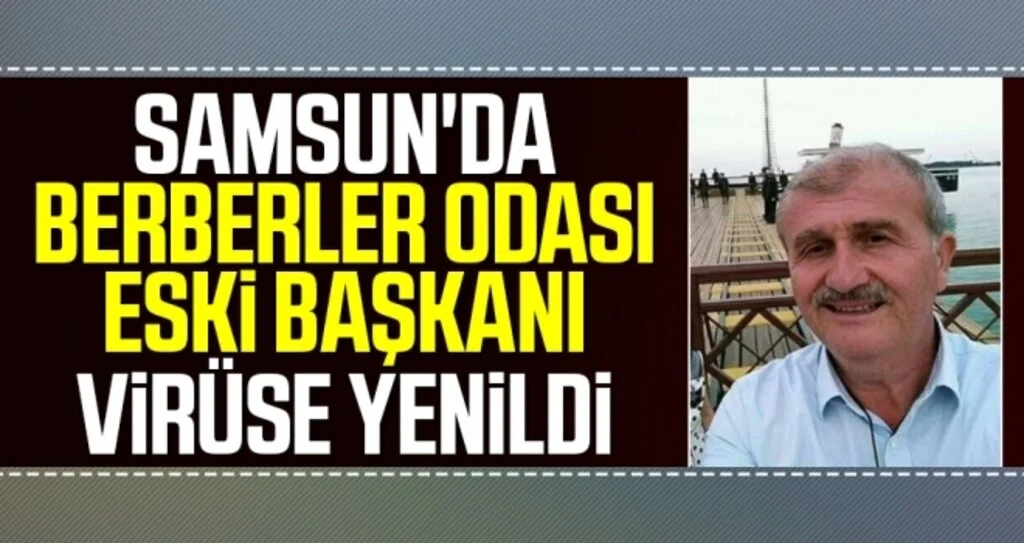 Samsun'da Berberler Odası eski başkanı virüse yenildi