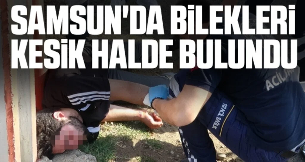 Samsun'da Bilekleri kesik halde bulundu